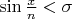 $\sin {\frac {x} {n}} < \sigma $