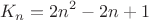 $$\[{K_n} = 2{n^2} - 2n + 1\]$$