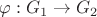 $\varphi: G_1 \rightarrow G_2$