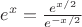 $e^x = \frac {e^{x/2}} {e^{-x/2}}$
