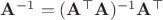 $\mathbf A^{-1} = (\mathbf A^\top \mathbf A)^{-1}\mathbf A^\top $