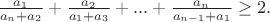 $\frac{a_1}{a_n+a_2}+\frac{a_2}{a_1+a_3}+...+\frac{a_n}{a_{n-1}+a_1} \geq 2.$ $\frac{a_1}{a_n+a_2}+\frac{a_2}{a_1+a_3}+...+\frac{a_n}{a_{n-1}+a_1} \geq 2.$