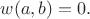 $w(a,b)=0.$