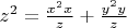 $z^2=\frac {x^2 x}{z}+ \frac {y^2 y}{z}$