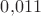 $0{,}011$