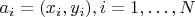 $a_i = (x_i, y_i), i=1, \dots, N$