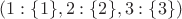 $(1: \{1 \}, 2: \{2 \}, 3: \{3 \})$