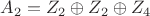 $A_2=Z_2\oplus Z_2\oplus Z_4$