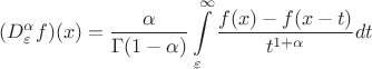 $$(D^\alpha_\varepsilon f)(x)=\frac{\alpha}{\Gamma(1-\alpha)}\int\limits_{\varepsilon}^\infty \frac{f(x)-f(x-t)}{t^{1+\alpha}}dt$$