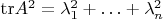 $\mathrm{tr} A^2 = \lambda_1^2 + \ldots + \lambda_n^2$