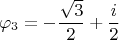 $$ \varphi_3 = -\frac{\sqrt{3}}{2} + \frac{i}{2}$$