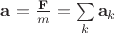 $\mathbf a=\frac {\mathbf F}m=\sum\limits_k \mathbf a_k$