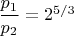 $\dfrac{p_1}{p_2}=2^{5/3}$