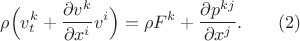 $$
\rho\Big(v^k_t+\frac{\partial v^k}{\partial x^i}v^i\Big)=\rho F^k+\frac{\partial p^{kj}}{\partial x^j}.\qquad (2)$$