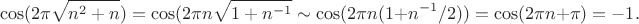 $$\cos(2\pi\sqrt{n^2+n})=\cos(2\pi n\sqrt{1+n^{-1}}\sim\cos(2\pi n(1+n^{-1}/2))=\cos(2\pi n+\pi)=-1.$$