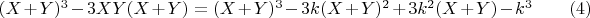 $(X + Y)^3  -  3XY(X + Y)   =  (X +   Y)^3   - 3k(X +   Y)^2   +  3k^2 (X +   Y) -  k^3\qquad(4)$