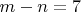 $m-n=7$