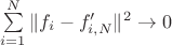$\sum\limits_{i=1}^N\|f_i-f'_{i,N}\|^2\to 0 $