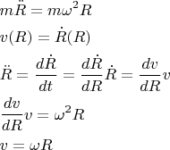 $$
\begin{align}
&m\ddot{R}=m\omega^2R\\
&v(R)=\dot{R}(R)\\
&\ddot{R}=\frac{d\dot{R}}{dt}=\frac{d\dot{R}}{dR}\dot{R}=\frac{dv}{dR}v\\
&\frac{dv}{dR}v=\omega^2R\\
&v=\omega R
\end{align}
$$