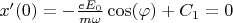 $x'(0)=-\frac {eE_{0}} {m\omega} \cos(\varphi)+C_{1}=0$
