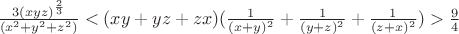 $\frac{3(xyz)^\frac2 3}{(x^2+y^2+z^2)}<(xy+yz+zx)(\frac{1}{(x+y)^2}+\frac{1}{(y+z)^2}+\frac{1}{(z+x)^2})>\frac9 4$