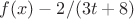 $f(x) - 2 / (3 t + 8)$