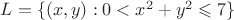 $L=\{(x,y):0<x^2+y^2\leqslant 7\}$