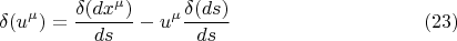 $$  \delta (u^{\mu})= \frac {\delta (dx^{\mu})} {ds} - u^{\mu} \frac {\delta (ds)} {ds}      \eqno (23) $$