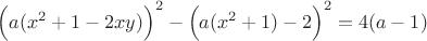 $\Bigl(a (x^2 + 1 - 2 x y)\Bigr)^2 - \Bigl(a (x^2 + 1) - 2\Bigr)^2 = 4 (a - 1)$