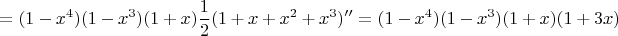 $$=(1-x^4)(1-x^3)(1+x)\frac{1}{2}(1+x+x^2+x^3)^{\prime \prime}=(1-x^4)(1-x^3)(1+x)(1+3x)$$