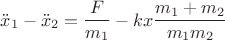 $$\ddot{x}_1 - \ddot{x}_2 = \frac{F}{m_1} - kx\frac{m_1 + m_2}{m_1m_2}$$