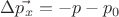 $\Delta \vec{p_x}=-p-p_0$