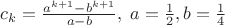 $c_k=\frac{a^{k+1}-b^{k+1}}{a-b},\;a=\frac 1 2, b=\frac 1 4$