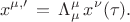 $$  x^{\mu,\prime} \, = \, \Lambda^{\mu}_{\mu} \, x^{\nu}(\tau) . $$