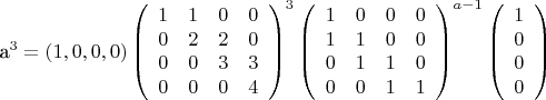 a^3=\left(1,0,0,0\right)
\left( \begin{array}{cccc}
1&1&0&0\\
0&2&2&0\\
0&0&3&3\\
0&0&0&4\\
\end{array}\right)^3
\left( \begin{array}{cccc}
1&0&0&0\\
1&1&0&0\\
0&1&1&0\\
0&0&1&1\\
\end{array}\right)^{a-1}
\left( \begin{array}{cccc}
1\\
0\\
0\\
0\\
\end{array}\right)