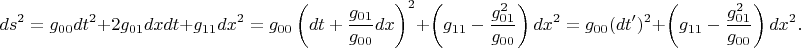$$
ds^2=g_{00}dt^2+2g_{01}dxdt+g_{11}dx^2=g_{00}\left(dt+\frac{g_{01}}{g_{00}}dx\right)^2+\left(g_{11}-\frac{g_{01}^2}{g_{00}}\right)dx^2
=g_{00}(dt')^2+\left(g_{11}-\frac{g_{01}^2}{g_{00}}\right)dx^2.
$$