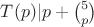 $T(p)|p+\binom{5}{p}$