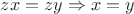 $zx=zy \Rightarrow x=y$