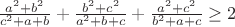 $\frac {a^2+b^2}{c^2+a+b} +\frac {b^2+c^2}{a^2+b+c} + \frac{a^2+c^2}{b^2+a+c} \geq 2$