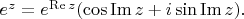 $e^z=e^{\operatorname{Re}z}(\cos\operatorname{Im}z+i\sin\operatorname{Im}z).$