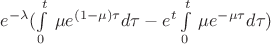 $e^{-\lambda}(\int\limits_0^t\,\mu e^{(1-\mu)\tau} d\tau - e^t\int\limits_0^t\,\mu e^{-\mu\tau} d\tau)$