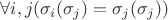 $\forall i,j (\sigma_i(\sigma_j)=\sigma_j(\sigma_j))$