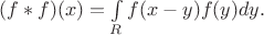 $(f*f)(x)=\int\limits_{R}f(x-y)f(y)dy.$