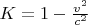 $K=1-\frac{v^2}{c^2}$