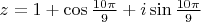 $z = 1 + \cos{\frac{10\pi}{9}}+i\sin{\frac{10\pi}{9}}$