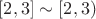 $[2, 3] \sim [2, 3)$