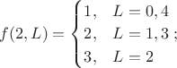 $f(2,L)= \begin{cases}1, & L=0,4\\2, & L=1,3\\3, & L=2\end{cases};$