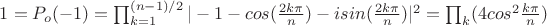 $1=P_o(-1)=\prod_{k=1}^{(n-1)/2} |-1-cos(\frac{2k\pi}{n})-isin(\frac{2k\pi}{n})|^2 =\prod_k (4cos^2\frac{k\pi}{n})$
