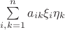 $\sum\limits_{i,k=1}^n a_{ik}\xi_i\eta_k$