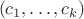 $$( c_1, \ldots, c_k )$$
